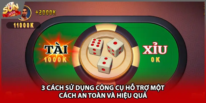 3 cách sử dụng công cụ hỗ trợ một cách an toàn và hiệu quả 