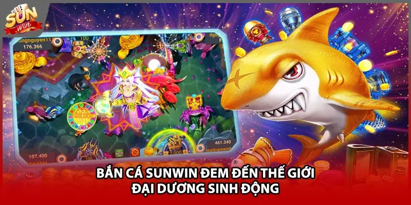 Bắn cá Sunwin đem đến thế giới đại dương sinh động