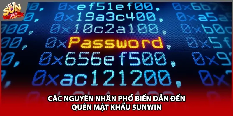 Các nguyên nhân phổ biến dẫn đến quên mật khẩu Sunwin Các nguyên nhân phổ biến dẫn đến quên mật khẩu Sunwin