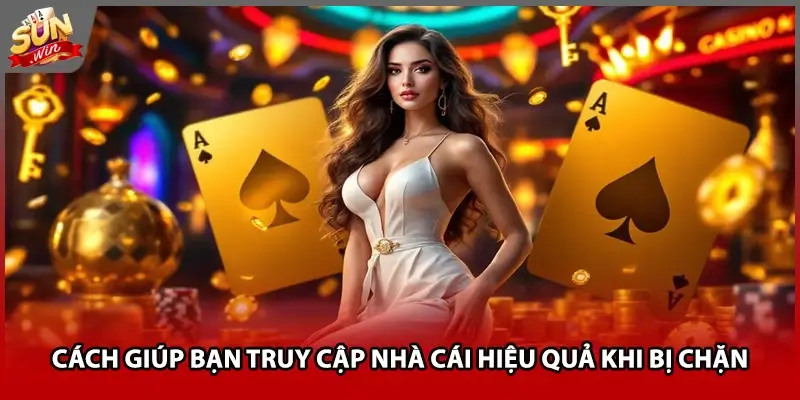 Cách giúp bạn truy cập nhà cái hiệu quả khi bị chặn Cách giúp bạn truy cập nhà cái hiệu quả khi bị chặn