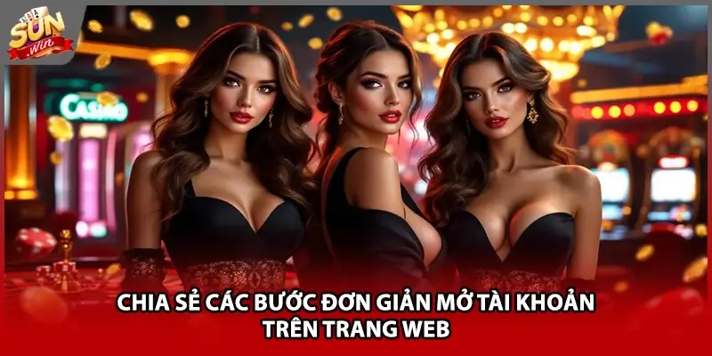 Chia sẻ các bước đơn giản mở tài khoản trên trang web Chia sẻ các bước đơn giản mở tài khoản trên trang web