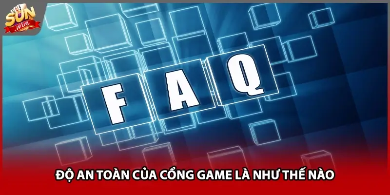 Độ an toàn của cổng game là như thế nào