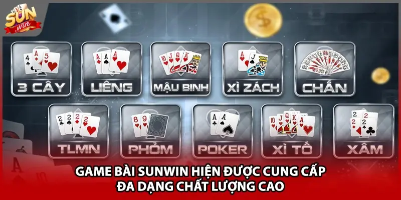 Game bài Sunwin hiện được cung cấp đa dạng chất lượng cao