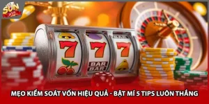 Mẹo Kiểm Soát Vốn Hiệu Quả - Bật Mí 5 Tips Luôn Thắng