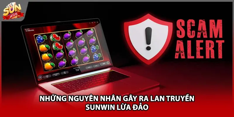 Những nguyên nhân gây ra lan truyền Sunwin lừa đảo