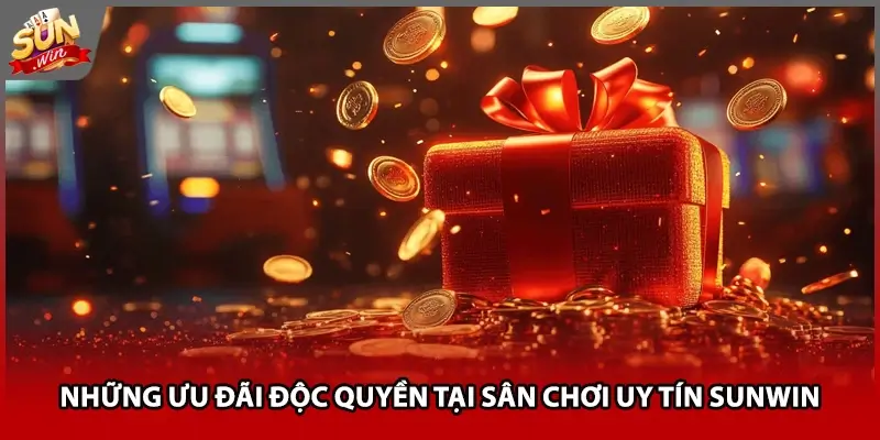 Những ưu đãi độc quyền tại sân chơi uy tín Sunwin