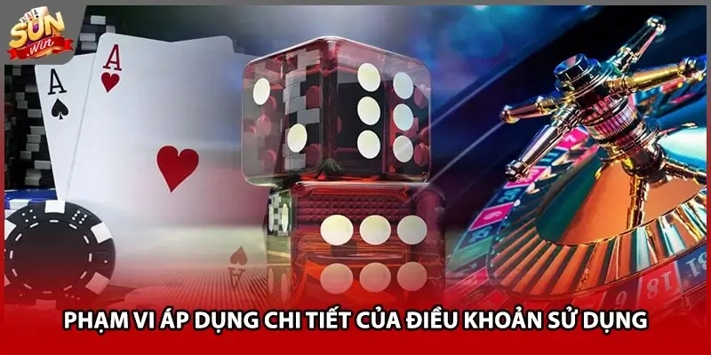 Phạm vi áp dụng chi tiết của điều khoản sử dụng