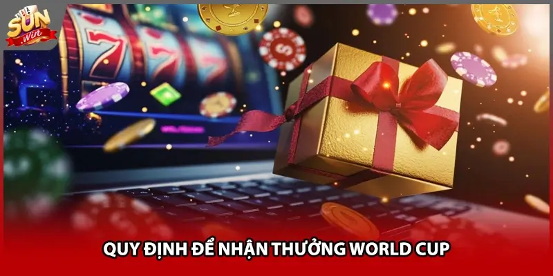 Quy định để nhận thưởng World Cup