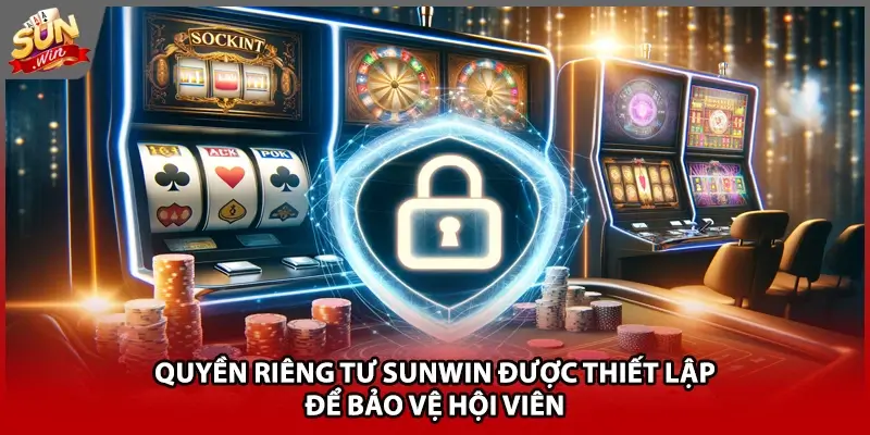 Tầm quan trọng khi tìm hiểu quyền riêng tư Sunwin 