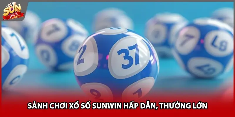 Sảnh chơi xổ số Sunwin hấp dẫn, thưởng lớn
