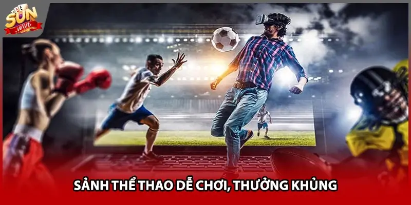 Sảnh thể thao dễ chơi, thưởng khủng