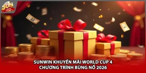 Sunwin Khuyến Mãi World Cup 4 Chương Trình Bùng Nổ 2026