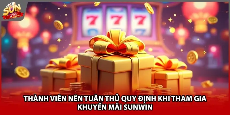 Thành viên nên tuân thủ quy định khi tham gia khuyến mãi Sunwin Thành viên nên tuân thủ quy định khi tham gia khuyến mãi Sunwin