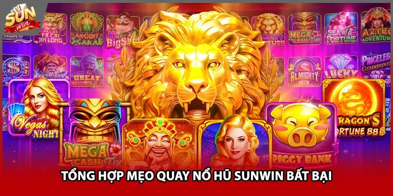 Tổng hợp mẹo quay nổ hũ Sunwin bất bại Tổng hợp mẹo quay nổ hũ Sunwin bất bại